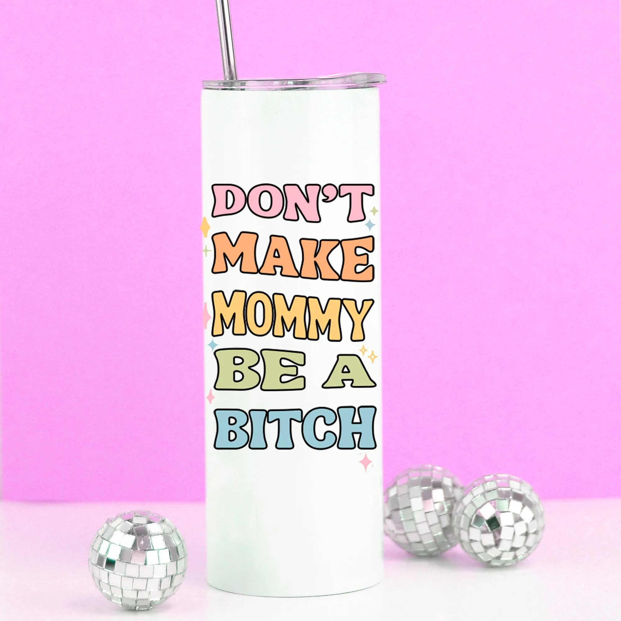 Don't Make Mommy be a Bitch Tall Travel Cup