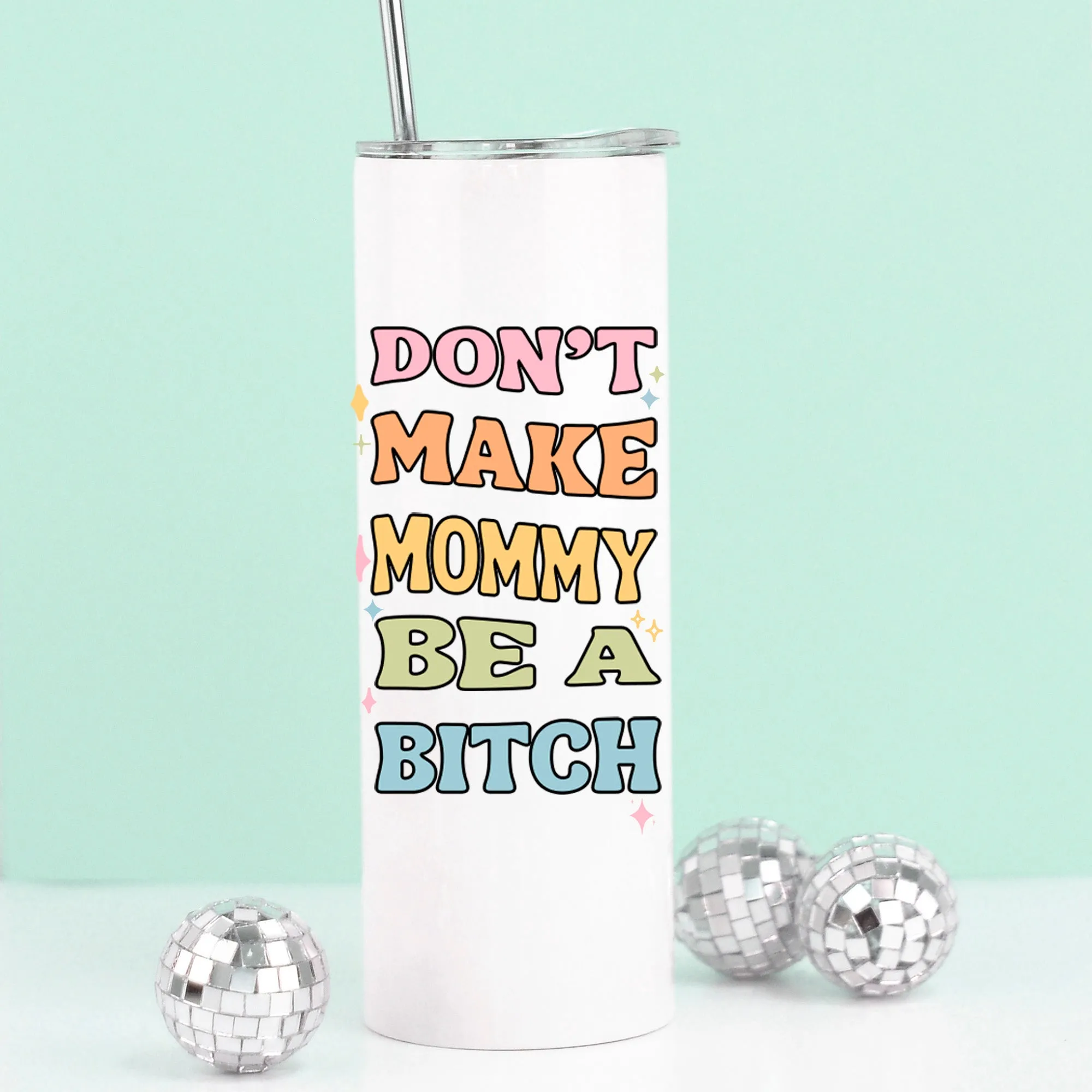 Don't Make Mommy be a Bitch Tall Travel Cup