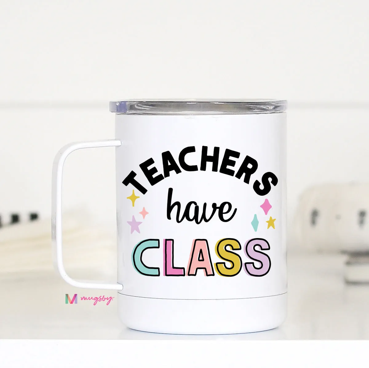 Teachers Have Class Funny Teacher Travel Cup