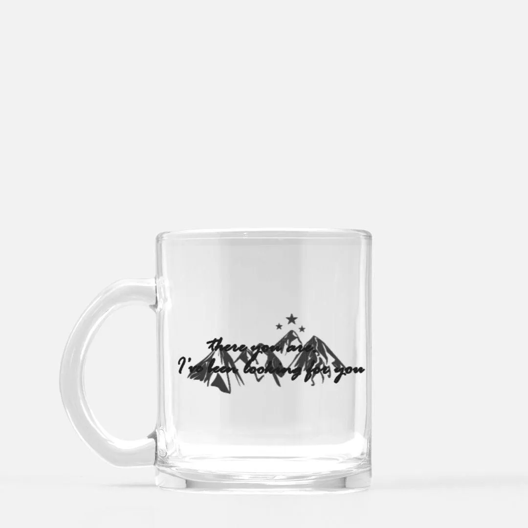 There You Are I've Been Looking For You Glass Mug