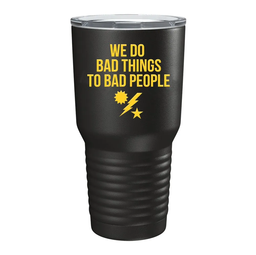 We Do Bad Things Tumbler